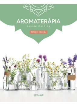 Jennie Harding - Aromaterápia - (3. kiadás) Jennie Harding - Aromaterápia - (3. kiadás), null 2022 antikvár könyv