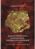 Csajághy György - Magyar őstörténet: Hagyományok, tudományok, délibábok - Őstörténetünk "ezerfejű" sárkánya, avagy mindenki magyar?