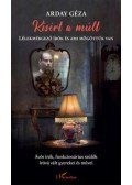 Arday Géza - Kísért a múlt - Lélekmérgező írók és ami mögöttük van