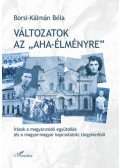 Borsi,Kálmán Béla - Változatok az "aha-élményre" - Írások a magyar-zsidó együttélés (és a magyar-magyar kapcsolatok) tárgyköréből