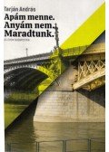 Tarján András - Apám menne. Anyám nem. Maradtunk. - 80 évem Budapesten