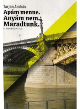 Tarján András - Apám menne. Anyám nem. Maradtunk. - 80 évem Budapesten Tarján András - Apám menne. Anyám nem. Maradtunk. - 80 évem Budapesten, null 2022 antikvár könyv