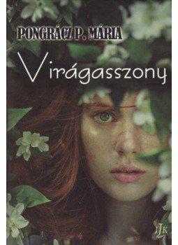 Pongrácz P. Mária - Virágasszony Pongrácz P. Mária - Virágasszony, Budapest 2021 antikvár könyv