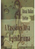 Rónai Balázs Zsoltán - A Vascsöves Atya legendáriuma