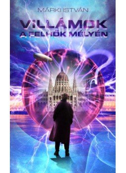 Márki István - Villámok a felhők mélyén Márki István - Villámok a felhők mélyén, Budapest 2022 antikvár könyv