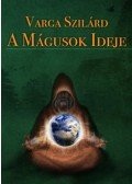 Varga Szilárd - A mágusok ideje
