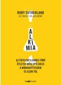 Rory Sutherland - Alkímia - Az értelmetlennek tűnő ötletek meglepő ereje a márkaépítésben és azon túl