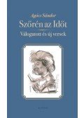 Agócs Sándor - Szőrén az Időt - Válogatott és új versek