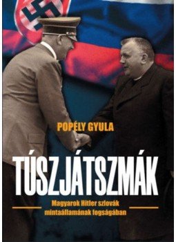 Popély Gyula - Túszjátszmák - Magyarok Hitler szlovák mintaállamának fogságában, null 2022 antikvár könyv