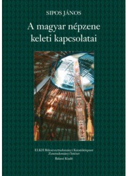 Sipos János - A magyar népzene keleti kapcsolatai Sipos János - A magyar népzene keleti kapcsolatai, null 2022 antikvár könyv