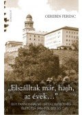 Gereben Ferenc - "Elszálltak már, hajh, az évek..." - Egy pannonhalmi osztályközösség életútja 1956-tól 2021-ig