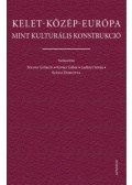 Földes Györgyi, Kovács Gábor, Ladányi István, Szávai Dorottya - Kelet-Közép-Európa mint kulturális konstrukció