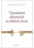 Örkény Antal - Társadalmi dilemmák és ütköző elvek