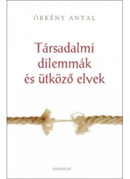 Örkény Antal - Társadalmi dilemmák és ütköző elvek Örkény Antal - Társadalmi dilemmák és ütköző elvek, null 2022 antikvár könyv