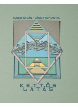 Turczi István, Vásárhelyi Antal - Kettős látás Turczi István, Vásárhelyi Antal - Kettős látás, null 2022 antikvár könyv