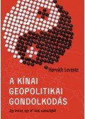 Horváth Levente - A kínai geopolitikai gondolkodás