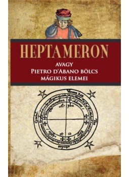 - Heptameron - avagy Pietro D'Abano bölcs mágikus elemei - Heptameron - avagy Pietro D'Abano bölcs mágikus elemei, null 2022 antikvár könyv