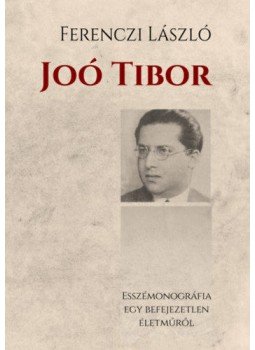 Ferenczi László - Joó Tibor - Esszémonográfia egy befejezetlen életműről Ferenczi László - Joó Tibor - Esszémonográfia egy befejezetlen életműről, null 2022 antikvár könyv