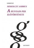Miskolczy Ambrus - A Hunyadi-per előtörténete