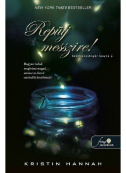 Kristin Hannah - Repülj messzire! - Szentjánosbogár lányok 2. Kristin Hannah - Repülj messzire! - Szentjánosbogár lányok 2., null 2022 antikvár könyv