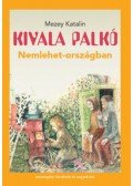 Mezey Katalin - Kivala Palkó Nemlehet-országban