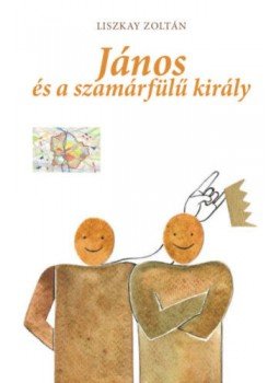 Liszkay Zoltán - János és a szamárfülű király, null 2022 antikvár könyv