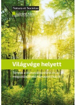 Lóránt Károly - Világvége helyett - Tények a klímaváltozásról és a megvalósítható klímapolitikáról, null 2022 antikvár könyv