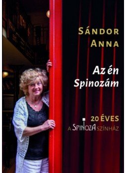 Sándor Anna - Az én Spinozám - 20 éves a Spinoza Színház Sándor Anna - Az én Spinozám - 20 éves a Spinoza Színház, null 2022 antikvár könyv