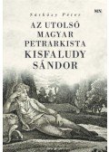 Sárközy Péter - Az utolsó magyar petrarkista - Kisfaludy Sándor