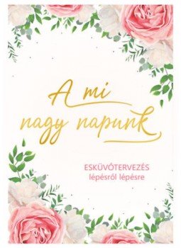 - A mi nagy napunk - Esküvőtervezés lépésről lépésre - A mi nagy napunk - Esküvőtervezés lépésről lépésre, null 2022 antikvár könyv