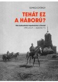 Sümegi György - Tehát ez a háború? - Hét haditudósító képzőművész a Donnál (1942.június 9. - szeptember 11.)