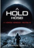 Dömötör László - A Hold hősei - A vörös kereszt rejtélye