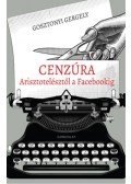Gosztonyi Gergely - Cenzúra Arisztotelésztől a Facebookig