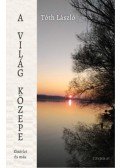 Tóth László - A világ közepe - Kísérlet és más