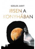 Szeles Judit - Ibsen a konyhában
