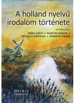 Gera Judit, Pusztai Gábor, Réthelyi Orsolya, Daróczi Anikó - A holland nyelvű irodalom története Gera Judit, Pusztai Gábor, Réthelyi Orsolya, Daróczi Anikó - A holland nyelvű irodalom története, null 2022 antikvár könyv