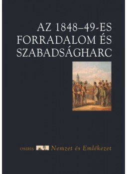 Hermann Róbert - Az 1848-49-es forradalom és szabadságharc Hermann Róbert - Az 1848-49-es forradalom és szabadságharc, Budapest 2022 antikvár könyv