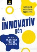 Jeff Dyer, Hal Gregersen, Clayton M. Christensen - Az innovatív gén - Felforgató innovátorok kézikönyve