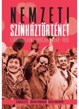 Jákfalvi Magdolna (szerk.), Kékesi Kun Árpád (szerk.) - Nemzeti színháztörténet - Előadás-rekonstrukciók 1948-1996 Jákfalvi Magdolna (szerk.), Kékesi Kun Árpád (szerk.) - Nemzeti színháztörténet - Előadás-rekonstrukciók 1948-1996, null 2022 antikvár könyv