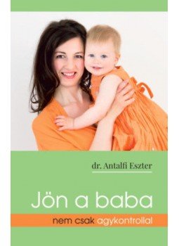 Dr. Antalfi Eszter - Jön a baba nem csak agykontrollal Dr. Antalfi Eszter - Jön a baba nem csak agykontrollal, null 2022 antikvár könyv