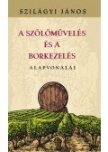 Szilágyi János - A szőlőművelés és a borkezelés alapvonalai