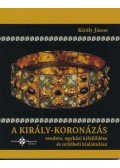 Király János - A király-koronázás eredete, egyházi kifejlődése és ordóbeli kialakulása
