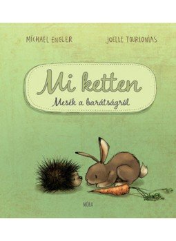 Michael Engler, Joelle Tourlonias - Mi ketten - Mesék a barátságról Michael Engler, Joelle Tourlonias - Mi ketten - Mesék a barátságról, null 2022 antikvár könyv