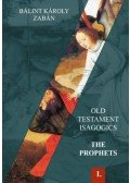 Bálint Károly Zabán - Old Testament Isagogics - The Prophets Vol. I.