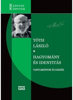 Tóth László - Hagyomány és identitás - Tanulmányok és esszék Tóth László - Hagyomány és identitás - Tanulmányok és esszék, null 2022 antikvár könyv