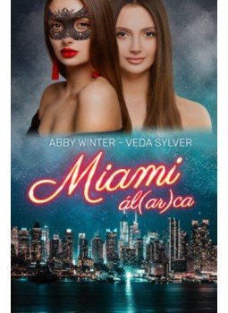 Abby Winter, Veda Sylver - Miami ál(ar)ca Abby Winter, Veda Sylver - Miami ál(ar)ca, null 2022 antikvár könyv