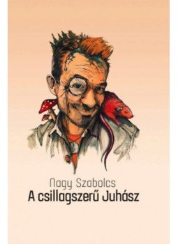 NAGY SZABOLCS - A csillagszerű Juhász NAGY SZABOLCS - A csillagszerű Juhász, null 2022 antikvár könyv