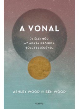 Ashley Wood, Ben Wood - A Vonal - Új életmód az Akasa Krónika bölcsességével, Budapest 2022 antikvár könyv