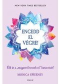 Monica Sweeney - Engedd el végre! - Éld át a "magasról teszek rá" katarzisát!