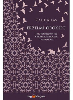 Galit Atlas - Érzelmi örökség - Hogyan oldjuk fel a transzgenerációs traumákat? Galit Atlas - Érzelmi örökség - Hogyan oldjuk fel a transzgenerációs traumákat?, null 2022 antikvár könyv